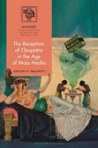 Gregory N. Daugherty The Reception Of Cleopatra In The Age Of Mass Medi 