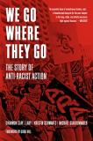 Shannon Clay We Go Where They Go The Story Of Anti Racist Action 