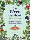 Robert Tuesley Anderson The Elven Cookbook Recipes Inspired By The Elves Of Tolkien 