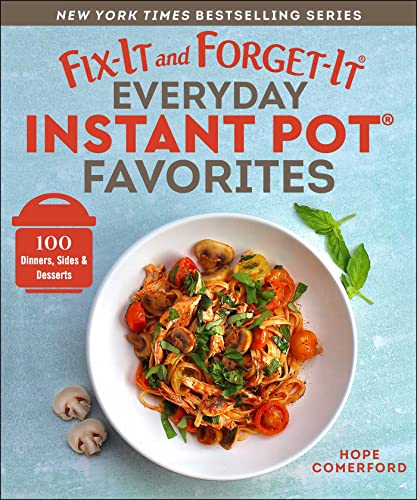 Hope Comerford Fix It And Forget It Everyday Instant Pot Favorite 100 Dinners Sides & Desserts 