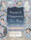 Leah Berkowitz Maybe It Happened This Way Torah Stories Reimagined 