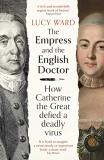 Lucy Ward The Empress And The English Doctor How Catherine The Great Defied A Deadly Virus 