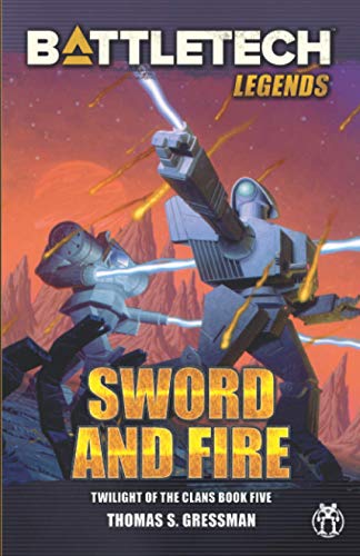 Thomas S. Gressman/BattleTech Legends@ Sword and Fire (Twilight of the Clans, Book 5)