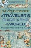 A Traveler's Guide To The End Of The World Navigating The New Age Of Fire Wind And Water 