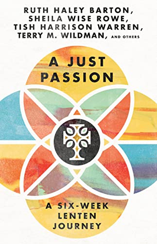 Ruth Haley Barton/A Just Passion@ A Six-Week Lenten Journey