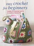 Nicki Trench Easy Crochet For Beginners Learn To Crochet With 35 Simple Projects 