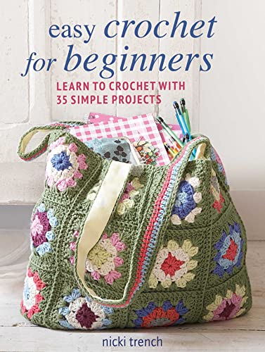 Nicki Trench Easy Crochet For Beginners Learn To Crochet With 35 Simple Projects 