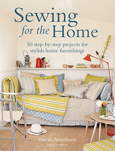 Vanessa Arbuthnott/Sewing for the Home@ 50 Step-By-Step Projects for Stylish Home Furnish