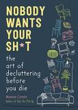 Messie Condo Nobody Wants Your Sh*t The Art Of Decluttering Before You Die 