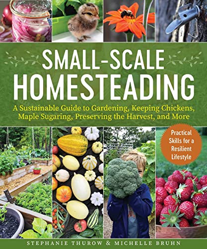 Stephanie Thurow Small Scale Homesteading A Sustainable Guide To Gardening Keeping Chicken 