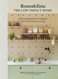 Margot Guralnick Remodelista The Low Impact Home A Sourcebook For Stylish Ec 