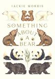 Jackie Morris Something About A Bear 0002 Edition; 