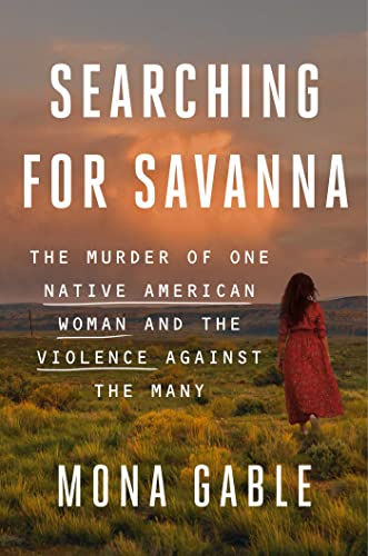 Mona Gable/Searching for Savanna@ The Murder of One Native American Woman and the V