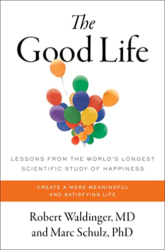 Robert Waldinger/The Good Life@ Lessons from the World's Longest Scientific Study