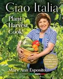 Mary Ann Esposito Ciao Italia Plant Harvest Cook! 