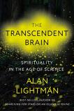 Alan Lightman The Transcendent Brain Spirituality In The Age Of Science 