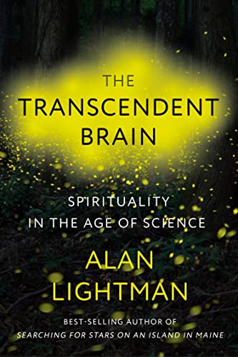 Alan Lightman The Transcendent Brain Spirituality In The Age Of Science 