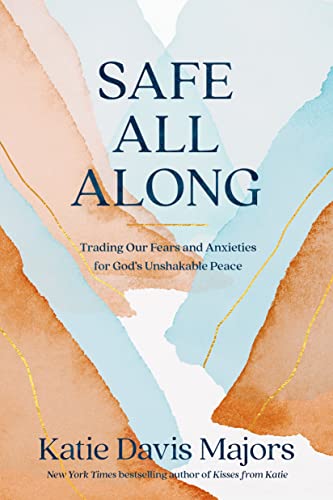 Katie Davis Majors Safe All Along Trading Our Fears And Anxieties For God's Unshaka 
