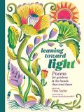 Tess Taylor Leaning Toward Light Poems For Gardens & The Hands That Tend Them 