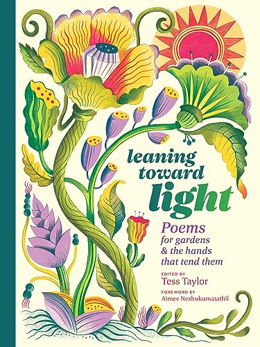 Tess Taylor Leaning Toward Light Poems For Gardens & The Hands That Tend Them 