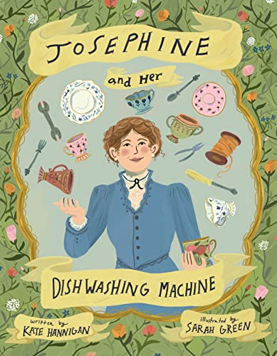 Kate Hannigan Josephine And Her Dishwashing Machine Josephine Cochrane's Bright Invention Makes A Spl 