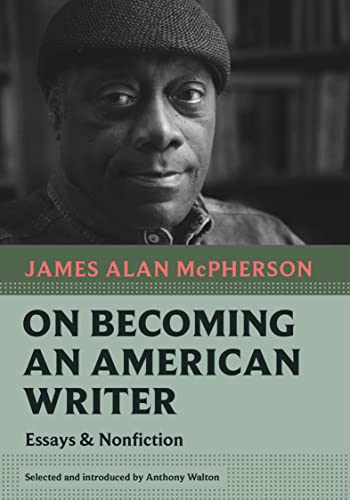 James Alan Mcpherson On Becoming An American Writer Essays And Nonfiction 