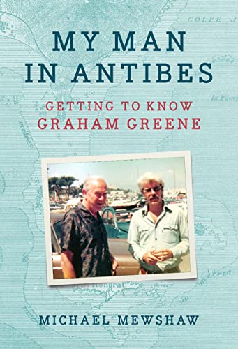 My Man In Antibes Getting To Know Graham Greene 