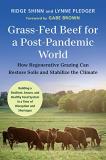 Ridge Shinn Grass Fed Beef For A Post Pandemic World How Regenerative Grazing Can Restore Soils And St 