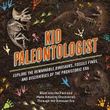 Julius Csotonyi Kid Paleontologist Explore The Remarkable Dinosaurs Fossils Finds 