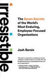 Josh Bersin Irresistible The Seven Secrets Of The World's Most Enduring E 