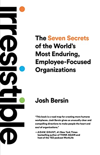 Josh Bersin Irresistible The Seven Secrets Of The World's Most Enduring E 