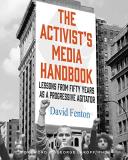 David Fenton The Activist's Media Handbook Lessons From Fifty Years As A Progressive Agitato 