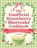 A. K. Whitney The Unofficial Strawberry Shortcake Cookbook From Blueberry's Berry Versatile Muffins To Orang 