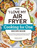 Heather Johnson The I Love My Air Fryer Cooking For One Recipe Boo 175 Easy And Delicious Single Serving Recipes Fr 
