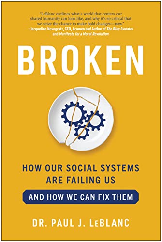 Paul Leblanc Broken How Our Social Systems Are Failing Us And How We 