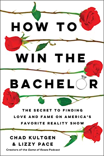 Chad Kultgen/How to Win the Bachelor@The Secret to Finding Love and Fame on America's