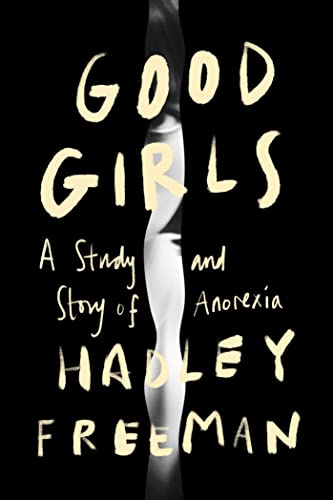 Hadley Freeman Good Girls A Story And Study Of Anorexia 