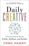 Todd Henry Daily Creative A Practical Guide For Staying Prolific Brilliant 
