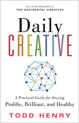 Todd Henry Daily Creative A Practical Guide For Staying Prolific Brilliant 