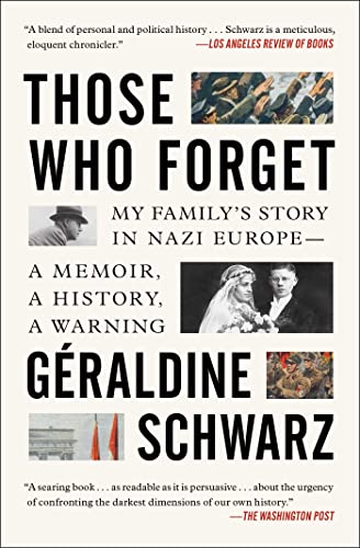 Geraldine Schwarz/Those Who Forget@ My Family's Story in Nazi Europe; A Memoir, a His