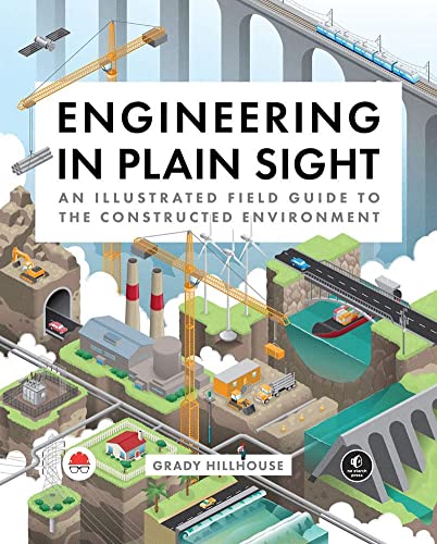 Grady Hillhouse/Engineering in Plain Sight@ An Illustrated Field Guide to the Constructed Env