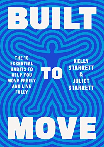 Kelly Starrett Built To Move The Ten Essential Habits To Help You Move Freely 