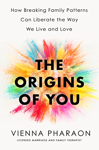 Vienna Pharaon The Origins Of You How Breaking Family Patterns Can Liberate The Way 