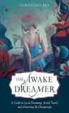 Samantha Fey The Awake Dreamer A Guide To Lucid Dreaming Astral Travel And Mas 