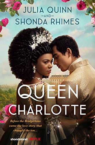 Julia Quinn/Queen Charlotte@ Before Bridgerton Came a Love Story That Changed