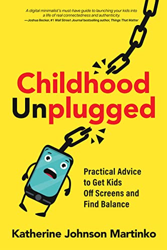 Childhood Unplugged Practical Advice To Get Kids Off Screens And Find 