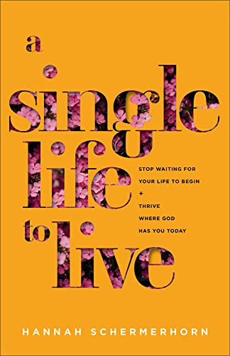 Hannah Schermerhorn A Single Life To Live Stop Waiting For Your Life To Begin And Thrive Wh 