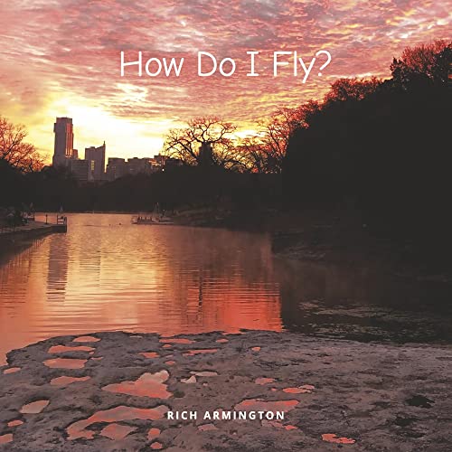 Rich Armington How Do I Fly 