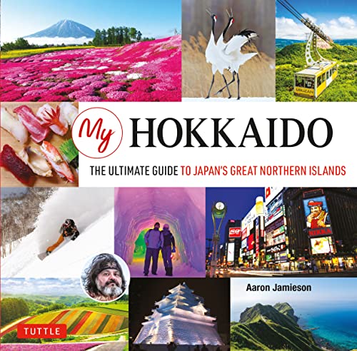 Aaron Jamieson My Hokkaido The Ultimate Guide To Japan's Great Northern Isla 