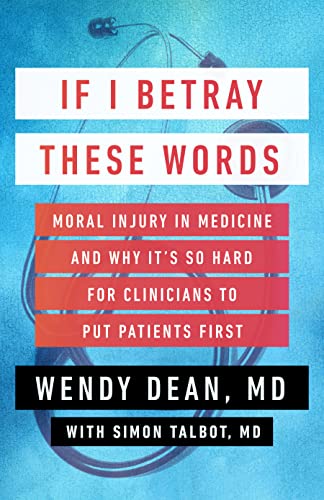 Wendy Dean If I Betray These Words Moral Injury In Medicine And Why It's So Hard For 